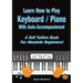 Learn How to Play Keyboard / Piano With Auto-Accompaniment: A Self Tuition Book For Absolute Beginners