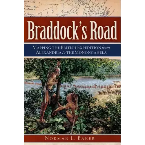 Braddock's Road: Mapping the British Expedition from Alexandria to the Monongahela