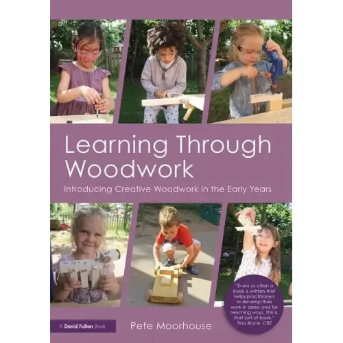 Learning Through Woodwork: Introducing Creative Woodwork in the Early Years