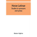 Horae Latinae: studies in synonyms and syntax