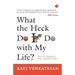 What the Heck Do I Do with My Life?