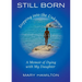 Still Born - Stepping into the Unknown: A Memoir of Dying with My Daughter