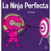La Ninja Perfecta: Un libro para niños sobre cómo desarrollar una mentalidad de crecimiento