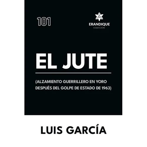 El Jute: (Alzamiento guerrillero en Yoro después del golpe de estado de 1963)