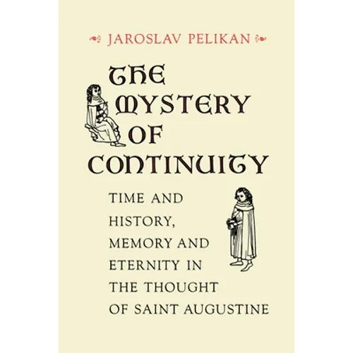 The Mystery of Continuity: Time and History, Memory and Eternity in the Thought of Saint Augustine