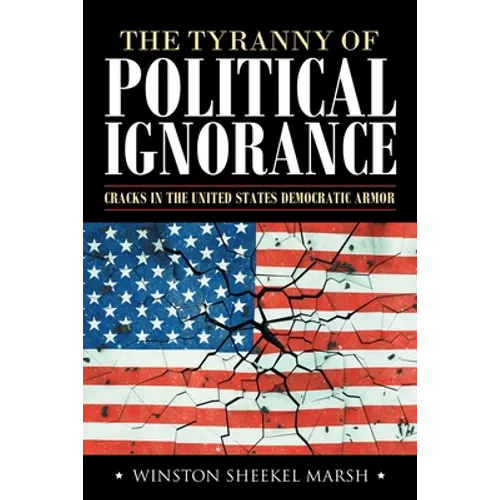 The Tyranny of Political Ignorance: Cracks in the United States Democratic Armor