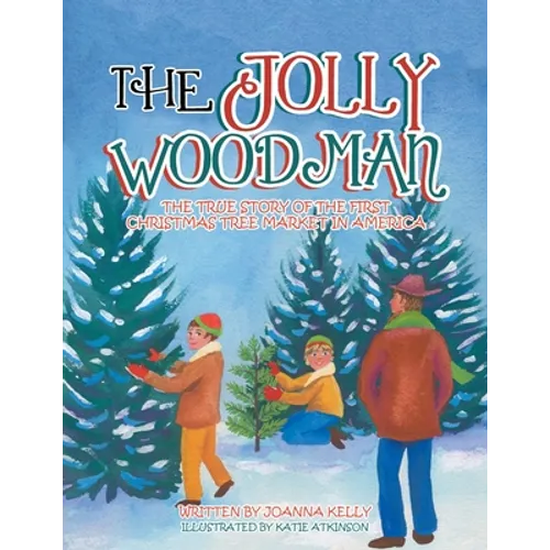 The Jolly Woodman: The True Story of the First Christmas Tree Market in America