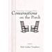 Conversations on the Porch: Ancient Voices-Contemporary Wisdom