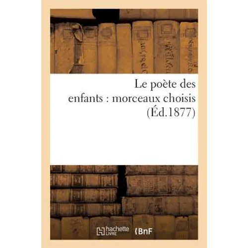 Le Poète Des Enfants: Morceaux Choisis