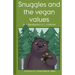 Snuggles and the vegan values: [Illustrated (in black and white) by: Anne-Théa R. Uldal]