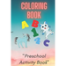 Coloring Book: Preschool or Pre-K learning and educational activities. Letters (Alphabet or ABC) numbers counting shapes and ... supp