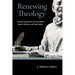 Renewing Theology: Ignatian Spirituality and Karl Rahner, Ignacio Ellacuraia, and Pope Francis