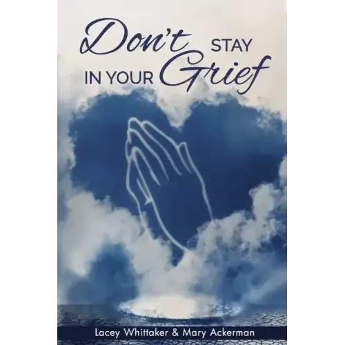 Don't Stay In Your Grief