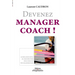 Devenez manager coach !: Les meilleurs outils du coaching pour mieux manager vos collaborateurs.