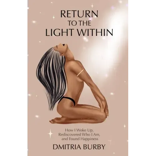 Return to the Light Within: How I Woke Up, Rediscovered Who I Am, and Found Happiness