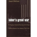 Labor's Great War: The Struggle for Industrial Democracy and the Origins of Modern American Labor Relations, 1912-1921