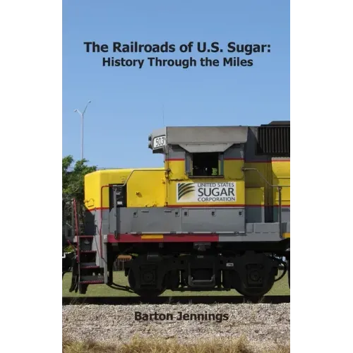 The Railroads of U.S. Sugar: History Through the Miles