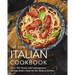 The Complete Italian Cookbook: 200 Classic and Contemporary Italian Dishes Made for the Modern Kitchen