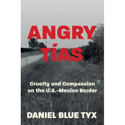 Angry Tías: Cruelty and Compassion on the U. S. -Mexico Border