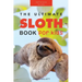 Sloths The Ultimate Sloth Book for Kids: 100+ Amazing Sloth Facts, Photos, Quiz + More