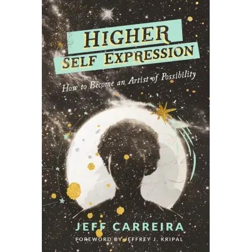 Higher Self Expression: How to Become an Artist of Possibility