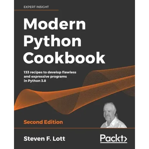 Modern Python Cookbook - Second Edition: 133 recipes to develop flawless and expressive programs in Python 3.8