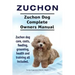 Zuchon. Zuchon Dog Complete Owners Manual. Zuchon dog care, costs, feeding, grooming, health and training all included.