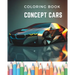 Dream Wheels: Concept Car Coloring Book: Unique and Modern Designed Cars