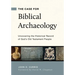 The Case for Biblical Archaeology: Uncovering the Historical Record of God's Old Testament People