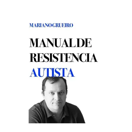 Manual de Resistencia Autista: Un Manual Escrito Por Su Autor, Una Persona Con Autismo