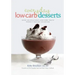 Everyday Low-Carb Desserts: Over 120 Delicious Low-Carb Treats Perfect for Any Occasion