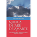 Nunca dejaré de amarte: Una historia de fe, esperanza y amor por el pastor Jaime Galarza Sierra