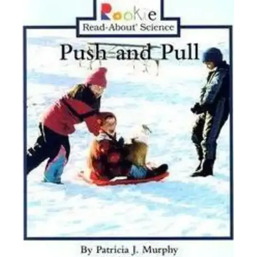 Push and Pull (Rookie Read-About Science: Physical Science: Previous Editions)