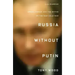 Russia Without Putin: Money, Power and the Myths of the New Cold War