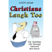 Christians Laugh Too: The Christian Life Through Cartoons and Humor