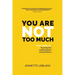You Are Not Too Much: Love Notes on Heartache, Redemption, & Reclamation