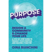 Purpose: Design a Community and Change Your Life---A Step-by-Step Guide to Finding Your Purpose and Making It Matter