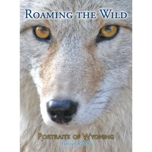 Roaming the Wild: Portraits of Wyoming