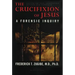 The Crucifixion of Jesus, Completely Revised and Expanded: A Forensic Inquiry