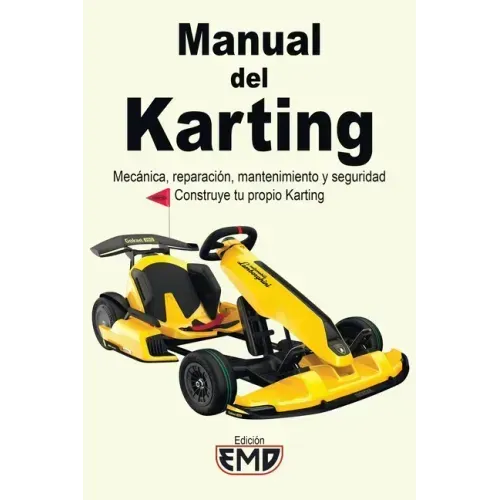 Manual del Karting: Mecánica, reparación, mantenimiento y seguridad. Construye tu propio Karting