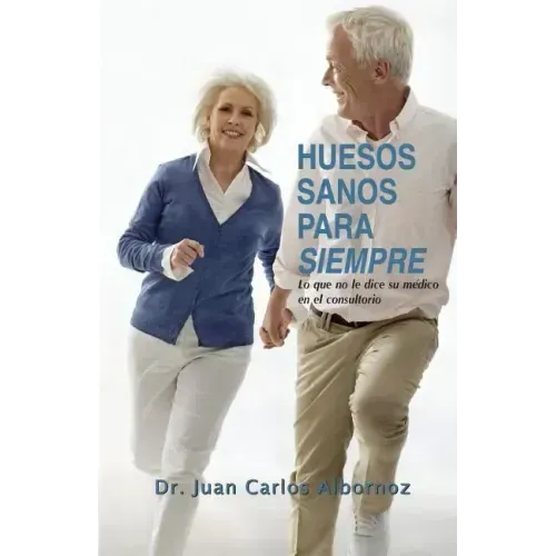 Huesos sanos para siempre: Lo que no le dice su médico en el consultorio