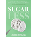 Sugarless: A 7-Step Plan to Uncover Hidden Sugars, Curb Your Cravings, and Conquer Your Addiction