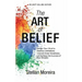 The Art of Belief: Design Your Mind to Destroy Limitations, Unleash Inner-Greatness, and Create the Life of Your Dreams