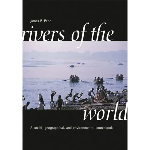 Rivers of the World: A Social, Geographical, and Environmental Sourcebook