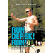 Run Derek! Run!: The Average Guy's Story of Finding Confidence and Passion.