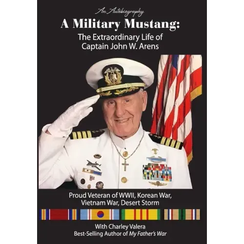 A Military Mustang: The Extraordinary Life of Captain John W. Arens