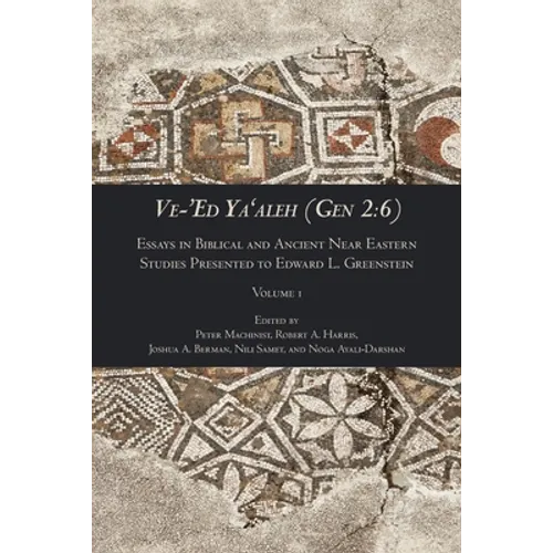 Ve-'Ed Ya'aleh (Gen 2: 6), volume 1: Essays in Biblical and Ancient Near Eastern Studies Presented to Edward L. Greenstein