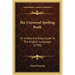 The Universal Spelling Book: Or A New And Easy Guide To The English Language (1799)