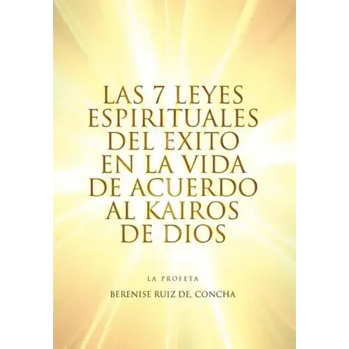 Las 7 Leyes Espirituales del Exito en la Vida de Acuerdo al Kairos de Dios