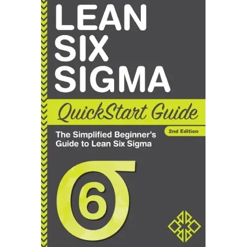 Lean Six Sigma QuickStart Guide: The Simplified Beginner's Guide to Lean Six Sigma